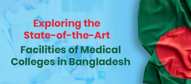 Know More About the Facilities of Medical Colleges in Bangladesh for MBBS